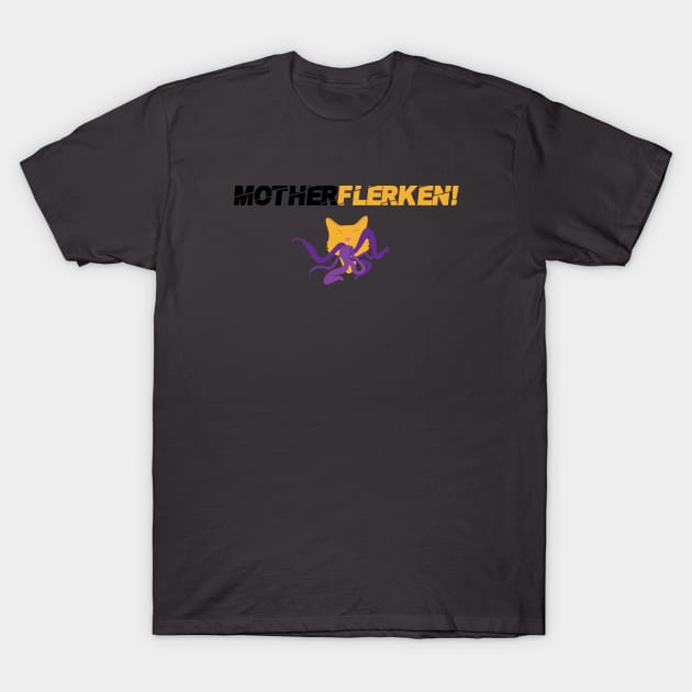 MotherFlerken! T-Shirt by RustedSoldier